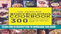 [New] PDF The Complete Bodybuilding Cookbook: 300 Delicious Recipes To Build Muscle, Burn Fat