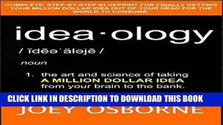 [READ] EBOOK Ideaology: The art and science of taking a million dollar idea from your brain to the