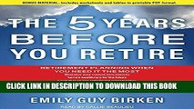 Ebook The Five Years Before You Retire: Retirement Planning When You Need It the Most Free Read
