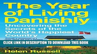 Ebook The Year of Living Danishly: Uncovering the Secrets of the World s Happiest Country Free