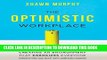 Ebook The Optimistic Workplace: Creating an Environment That Energizes Everyone Free Read