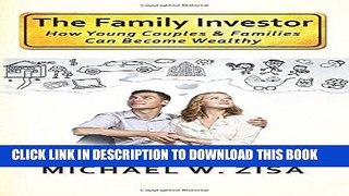 Ebook The Family Investor: How Young Couples   Families Can Become Wealthy Free Download