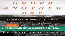 [New] Ebook Under Another Sky: Journeys in Roman Britain Free Read