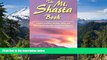 Must Have  The Mt. Shasta Book: A Guide to Hiking, Climbing, Skiing, and Exploring the Mountain
