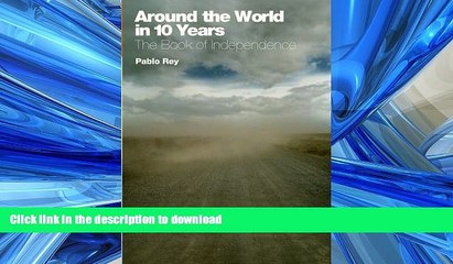 READ BOOK  Around the World in 10 Years: The Book of Independence: Overlanding Southern Europe,