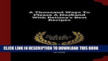 [PDF] A Thousand Ways To Please A Husband With Bettina s Best Recipes Full Online