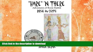 READ  â€œHareâ€�  n There Adventures of Rosie Rabbit: Rosie in Egypt  GET PDF