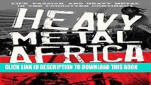 [New] Ebook Heavy Metal Africa: Life, Passion, and Heavy Metal in the Forgotten Continent Free