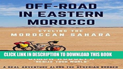 [New] Ebook Off-road in Eastern Morocco - Cycling the Moroccan Sahara: A real adventure along the