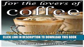 [PDF] For the lovers of coffee: Quick and easy delicious coffee beverages, cocktails and desserts