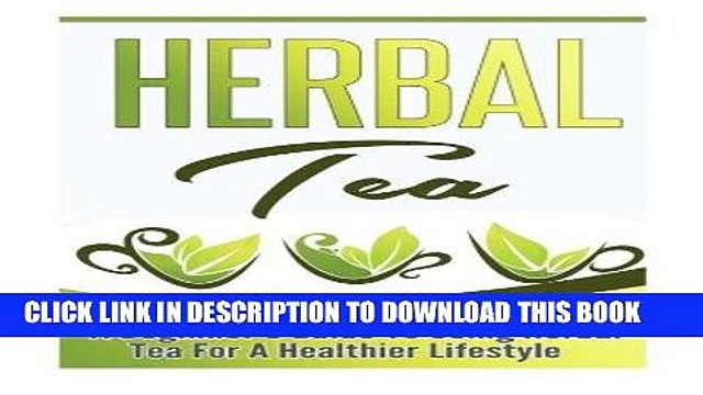 [PDF] Herbal Tea: A Beginner s Guide to Using Herbal Tea For A Healthier Lifestyle Popular Online