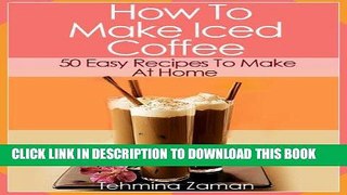 [PDF] How To Make Iced Coffee: 50 Easy Recipes To Make At Home Popular Collection