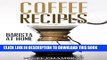 [PDF] Coffee Recipes: Barista at Home - A Pour Over Coffee Bean Lover Guide from Espresso Roast to
