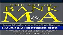 [READ] EBOOK The Art of Bank M A: Buying, Selling, Merging, and Investing in Regulated Depository