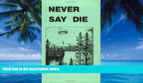 Books to Read  Never Say Die: The Canadian Air Force Survival Manual  Full Ebooks Best Seller