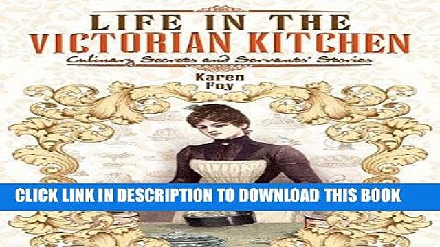 [PDF] Life in the Victorian Kitchen: Culinary secrets and servants stories Full Collection