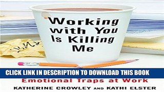 [FREE] EBOOK Working With You is Killing Me: Freeing Yourself from Emotional Traps at Work BEST