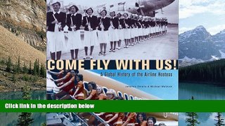 Books to Read  Come Fly with Us!: A Global History of the Airline Hostess  Full Ebooks Most Wanted