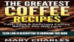 [PDF] The Greatest Coffee Recipes: Fast, Easy   Delicious Coffee Recipes You Will Love(Latte,