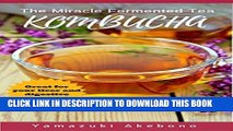 [PDF] Kombucha: The Miracle Fermented Tea - How To Make Kombucha Recipes! (Kombucha For Beginners)