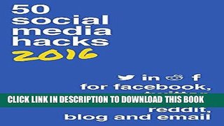 [PDF] 50 Social Media Hacks 2016: For Facebook, Twitter, LinkedIn, Blog and Email Full Collection