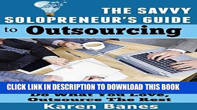[PDF] The Savvy Solopreneur s Guide to Outsourcing: Do what you love, outsource the rest (The