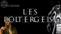 Les Poltergeist (les fantômes n°1)  - Occulture Episode 3