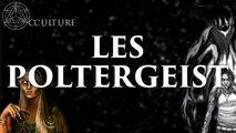 Les Poltergeist (les fantômes n°1)  - Occulture Episode 3