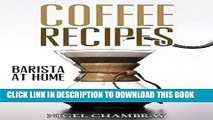 [PDF] Coffee Recipes: Barista at Home - A Pour Over Coffee Bean Lover Guide from Espresso Roast to