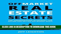 [PDF] Off Market Real Estate Secrets: The Underground Blueprint For Buying And Selling Off Market