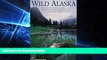 Must Have  Wild Alaska: The Complete Guide to Parks, Preserves, Wildlife Refuges,   Other Public