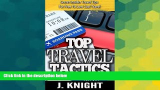 Must Have  Travel: Amazingly Shocking Insider Travel Industry Tactics To FREE And Low Cost Travel