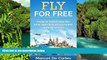 READ FULL  Travel: Fly For Free: Practical Tips You Need to Know About Getting Cheaper Flights and