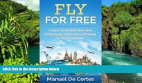 READ FULL  Travel: Fly For Free: Practical Tips You Need to Know About Getting Cheaper Flights and