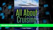 Big Deals  All About Cruising: Guide for First Time Cruisers  Full Read Most Wanted