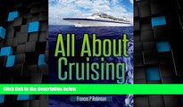 Big Deals  All About Cruising: Guide for First Time Cruisers  Full Read Most Wanted