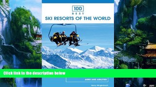 Books to Read  100 Best Ski Resorts of the World, 2nd (100 Best Series)  Full Ebooks Most Wanted