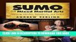 [New] Ebook Sumo for Mixed Martial Arts: Winning Clinches, Takedowns,   Tactics Free Online