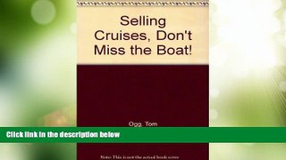 Must Have PDF  Selling Cruises, Don t Miss the Boat!  Full Read Most Wanted