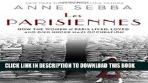 [PDF] Les Parisiennes: How the Women of Paris Lived, Loved, and Died Under Nazi Occupation Full