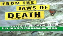 [BOOK] PDF From the Jaws of Death: Extreme True Adventures of Man vs. Nature New BEST SELLER