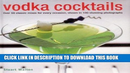 [PDF] Vodka Cocktails: Over 50 Classic Mixes For Every Occasion, Shown In 100 Stunning Photographs