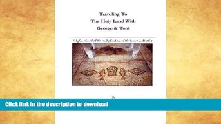 READ BOOK  Traveling to The Holy Land with George   Toni FULL ONLINE