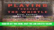 [EBOOK] DOWNLOAD Playing Through the Whistle: Steel, Football, and an American Town READ NOW