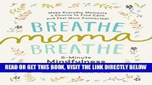 [EBOOK] DOWNLOAD Breathe, Mama, Breathe: 5-Minute Mindfulness for Busy Moms READ NOW