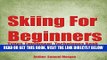 [EBOOK] DOWNLOAD Skiing for Beginners: Types, Equipment, Techniques, Tips, History, Holidays READ