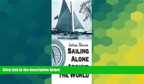 Must Have  Sailing Alone Around the World - Full Book (Also Illustrated): Joshua Slocum  Premium