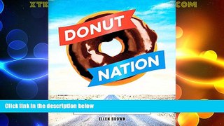 Big Deals  Donut Nation: A Cross-Country Guide to Americaâ€™s Best Artisan Donut Shops  Full Read