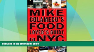 Big Deals  Mike Colameco s Food Lover s Guide to New York City  Full Read Best Seller