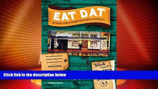 Big Deals  Eat Dat New Orleans: A Guide to the Unique Food Culture of the Crescent City  Full Read